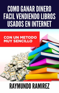 Title: COMO GANAR DINERO FACIL VENDIENDO LIBROS USADOS EN INTERNET, Author: Raymundo Ramirez