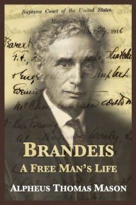 Title: Brandeis: A Free Man's Life, Author: Alpheus Thomas Mason