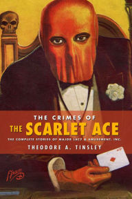 Title: The Crimes of the Scarlet Ace: The Complete Stories of Major Lacy & Amusement, Inc., Author: Theodore A. Tinsley