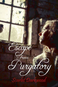 Title: Escape From Purgatory, Author: Scarlet Darkwood