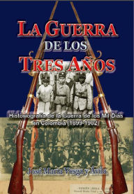 Title: La guerra de los tres anos, Author: Jose Maria Vesga y Avila