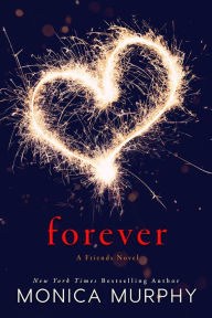 Title: Forever: A Friends Novel, Author: Monica Murphy