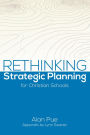 Rethinking Strategic Planning for Christian Schools