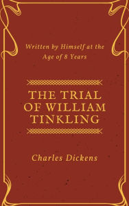 Title: The Trial of William Tinkling (Annotated & Illustrated), Author: Charles Dickens