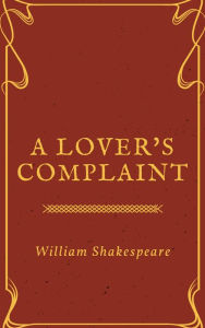 Title: A Lover's Complaint (Annotated), Author: William Shakespeare