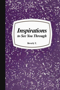 Title: Inspirations to See You Through, Author: Beverly T.