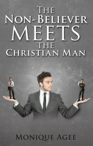 Title: The Non-Believer meets the Christian Man, Author: Monique Agee