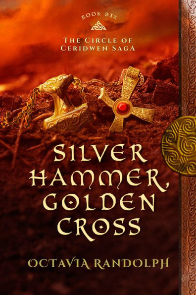 Silver Hammer, Golden Cross: Book Six of The Circle of Ceridwen Saga