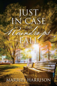 Title: Just In Case the Raindrops Fall, Author: Marriel Harrison