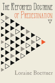 Title: The Reformed Doctrine of Predestination, Author: Loraine Boettner