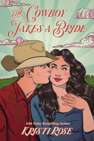 Title: The Cowboy Takes A Bride, Author: Kristi Rose