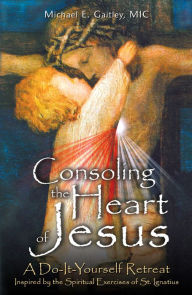 Title: Consoling the Heart of Jesus, Author: Michael E. Gaitley