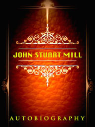Title: John Stuart Mill Autobiography, Author: John Stuart Mill