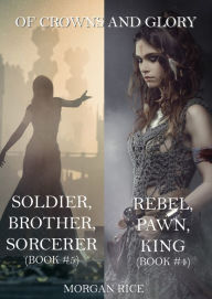 Title: Of Crowns and Glory Bundle: Rebel, Pawn, King and Soldier, Brother, Sorcerer (Books 4 and 5), Author: Morgan Rice