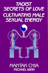 Title: Taoist Secrets of Love: Cultivating Male Sexual Energy, Author: Mantak Chia