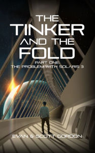 Title: The Tinker and The Fold - Part 1: The Problem with Solaris 3, Author: Scott Gordon