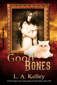 Title: Good Bones, Author: L. A. Kelley