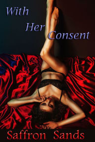 Title: With Her Consent, Author: Saffron Sands