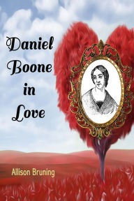 Title: Daniel Boone in Love, Author: Allison Bruning