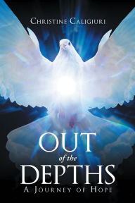 Title: Out of The Depths:A Journey of Hope, Author: Christine Caligiuri