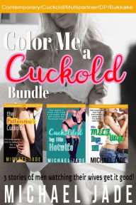 Title: Color Me a Cuckold Bundle (Cuckold, Multipartner, DP, Bukkake), Author: Michael Jade