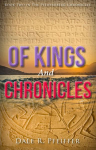 Title: Of Kings and Chronicles, Author: Dale R. Pfeiffer