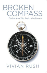 Title: Broken Compass: Finding Your Way Again after Divorce, Author: Vivian Rush
