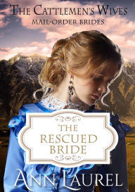Title: The Rescued Bride - Mail Order Brides, Author: Ann Laurel