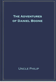 Title: The Adventures of Daniel Boone, Author: Uncle Philip