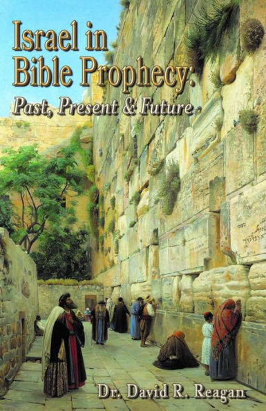 Israel in Bible Prophecy: Past, Present & Future