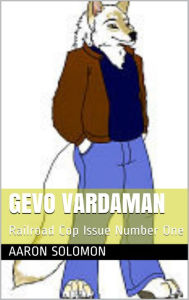 Title: Gevo Vardaman: Railroad Cop, Author: Aaron Solomon