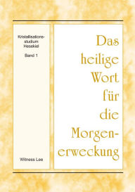 Title: Das heilige Wort fur die Morgenerweckung - Kristallisationsstudium Hesekiel, Band 1, Author: Witness Lee