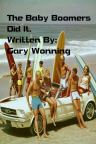 Title: The Baby Boomers Did It, Author: Gary Wonning