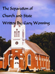 Title: The Separation Of Church and State, Author: Gary Wonning