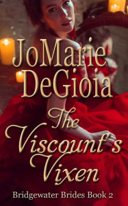 Title: The Viscount's Vixen: Bridgewater Brides Book 2, Author: JoMarie DeGioia