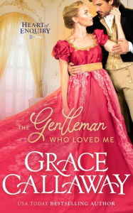 Title: The Gentleman Who Loved Me: A Steamy Age Gap Regency Romance, Author: Grace Callaway