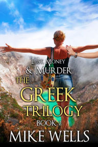 Title: The Greek Trilogy, Book 2 (Lust, Money & Murder #11), Author: Mike Wells