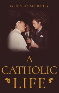 Title: A Catholic Life, Author: Gerald Murphy