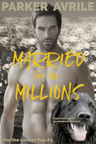 Title: Married for the Millions: A Gay Marriage of Convenience Romance, Author: Parker Avrile