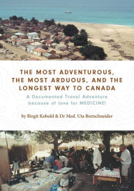 Title: The Most Adventurous, the Most Arduous, and the Longest Way to Canada: A Documented Travel Adventure because of love for MEDICINE!, Author: The Houseshakers