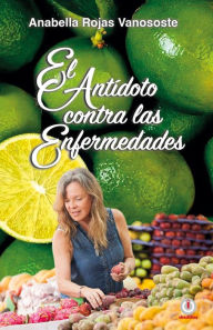 Title: El antidoto contra las enfermedades, Author: Anabella Rojas Vanososte