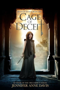 Title: Cage of Deceit: Reign of Secrets, Book 1, Author: Jennifer Anne Davis