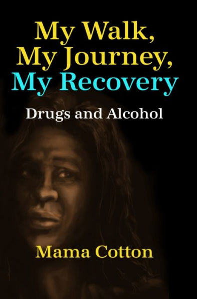 My Walk, My Journey, My Recovery: Drugs and Alcohol