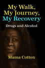 My Walk, My Journey, My Recovery: Drugs and Alcohol