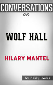 Title: Conversations on Wolf Hall by Hilary Mantel, Author: The Hotdamns