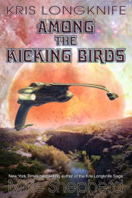 Title: Kris Longknife Among the Kicking Birds, Author: Mike Shepherd