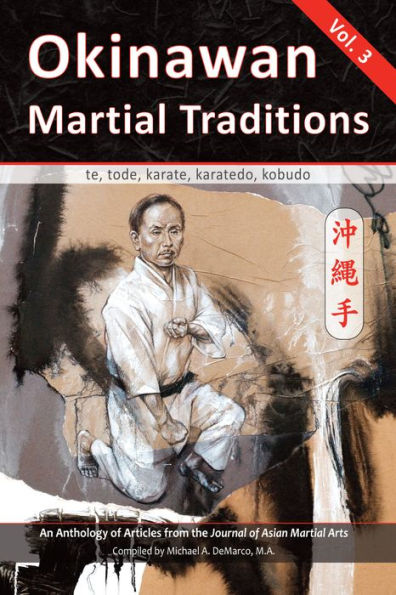 Okinawan Martial Traditions, Vol. 3: Te, Tode, Karate, Karatedo, Kobudo