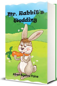 Title: Mr. Rabbit's Wedding (Illustrated Edition), Author: Albert Bigelow Paine