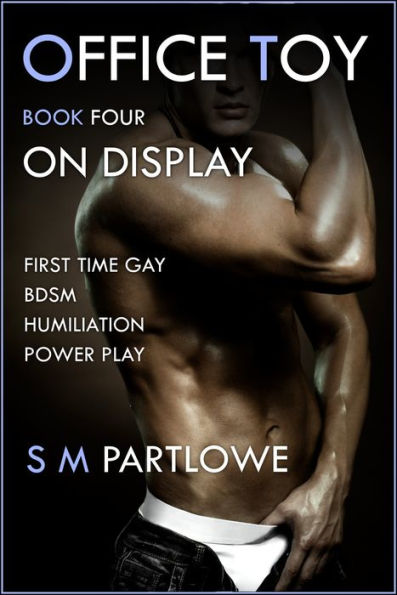 Office Toy - On Display : First Time Gay BDSM Humiliation Power Play (Series Book Four)