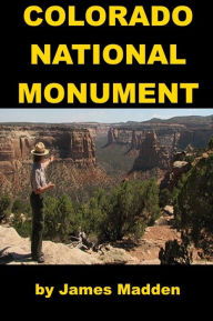 Title: The Colorado National Monument for Kids, Author: James Madden